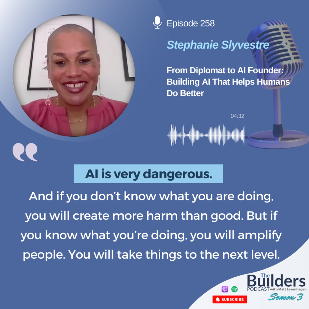 Episode 258: Stephanie Sylvestre - From Diplomat to AI Founder: Building AI That Helps Humans Do Better